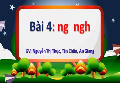 Bài giảng Tiếng Việt 1 (Chân trời sáng tạo) - Chủ đề 4: Kì nghỉ - Bài 4: ng ngh - Nguyễn Thị Thục