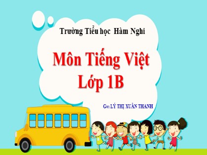 Bài giảng Tiếng Việt 1 (Chân trời sáng tạo) - Chủ đề 5: Ở nhà - Bài 1: T t th nh - Năm học 2023-2024 - Lý Thị Xuân Thanh