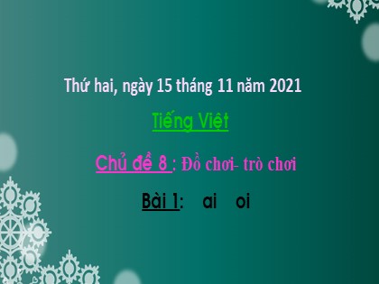 Bài giảng Tiếng Việt 1 (Chân trời sáng tạo) - Chủ đề 8: Đồ chơi – trò chơi - Bài 1: au oi - Năm học 2021-2022