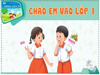 Bài giảng Tiếng Việt 1 (Kết nối tri thức với cuộc sống) - Bài 1: Em vào lớp 1