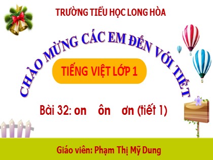 Bài giảng Tiếng Việt 1 (Kết nối tri thức với cuộc sống) - Bài 32: on ôn ơn (Tiết 1) - Năm học 2023-2024