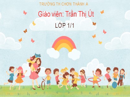 Bài giảng Tiếng Việt Lớp 1 (Chân trời sáng tạo) - Chủ đề 1: Những bài học đầu tiên - Bài 1: A a - Trần Thị Út