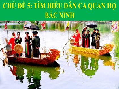 Bài giảng Giáo dục địa phương 1 - Chủ đề 5, Bài 1: Bà hát Quan họ ru bé Bông ngủ