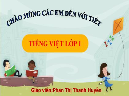 Bài giảng Tiếng Việt Lớp 1 - Bài 15: Ôn tập và kể chuyện Con quạ thông minh - Phan Thị Thanh Huyền