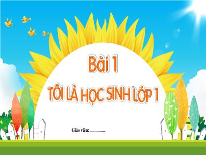 Bài giảng Tiếng Việt Lớp 1 - Chủ đề 1, Bài 1: Tôi là học sinh lớp 1 - Phan Thị Thanh Huyền