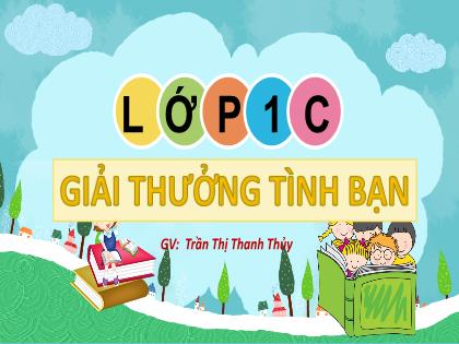 Bài giảng Tiếng Việt Lớp 1 - Chủ đề 1, Bài 4: Giải thưởng tình bạn - Trần Thị Thanh Thủy