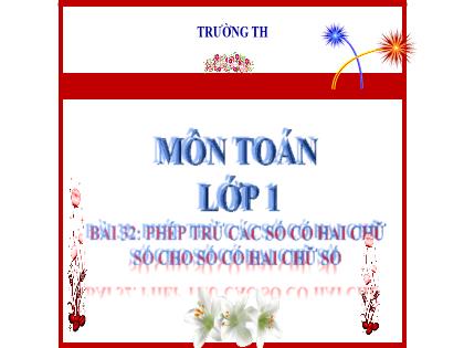 Bài giảng Toán Lớp 1 - Bài 32: Phép trừ số có hai chữ số cho số có hai chữ số - Phan Thị Thanh Huyền