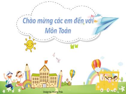 Bài giảng Toán Lớp 1 - Chủ đề 1: Các số từ 1 đến 10 - Bài 3: Nhiều hơn, ít hơn, bằng nhau - Phan Thị Thanh Huyền