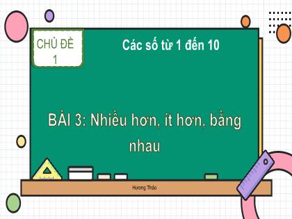 Bài giảng Toán Lớp 1 - Chủ đề 1: Các số từ 1 đến 10 - Bài: Nhiều hơn, ít hơn, bằng nhau (Tiết 2) - Phan Thị Thanh Huyền